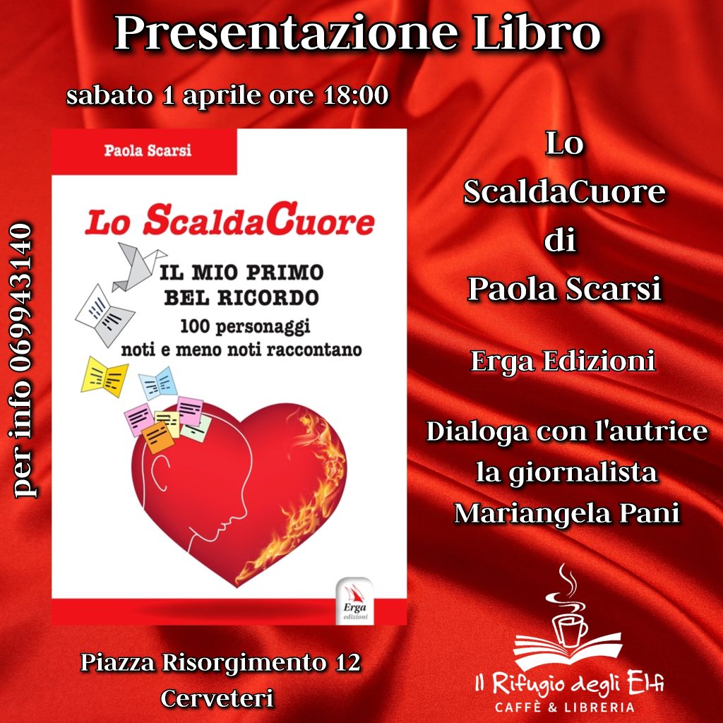 Presentazione del libro "Lo ScaldaCuore - Il mio primo bel ricordo, 100 personaggi noti e meno noti raccontano" di Paola Scarsi