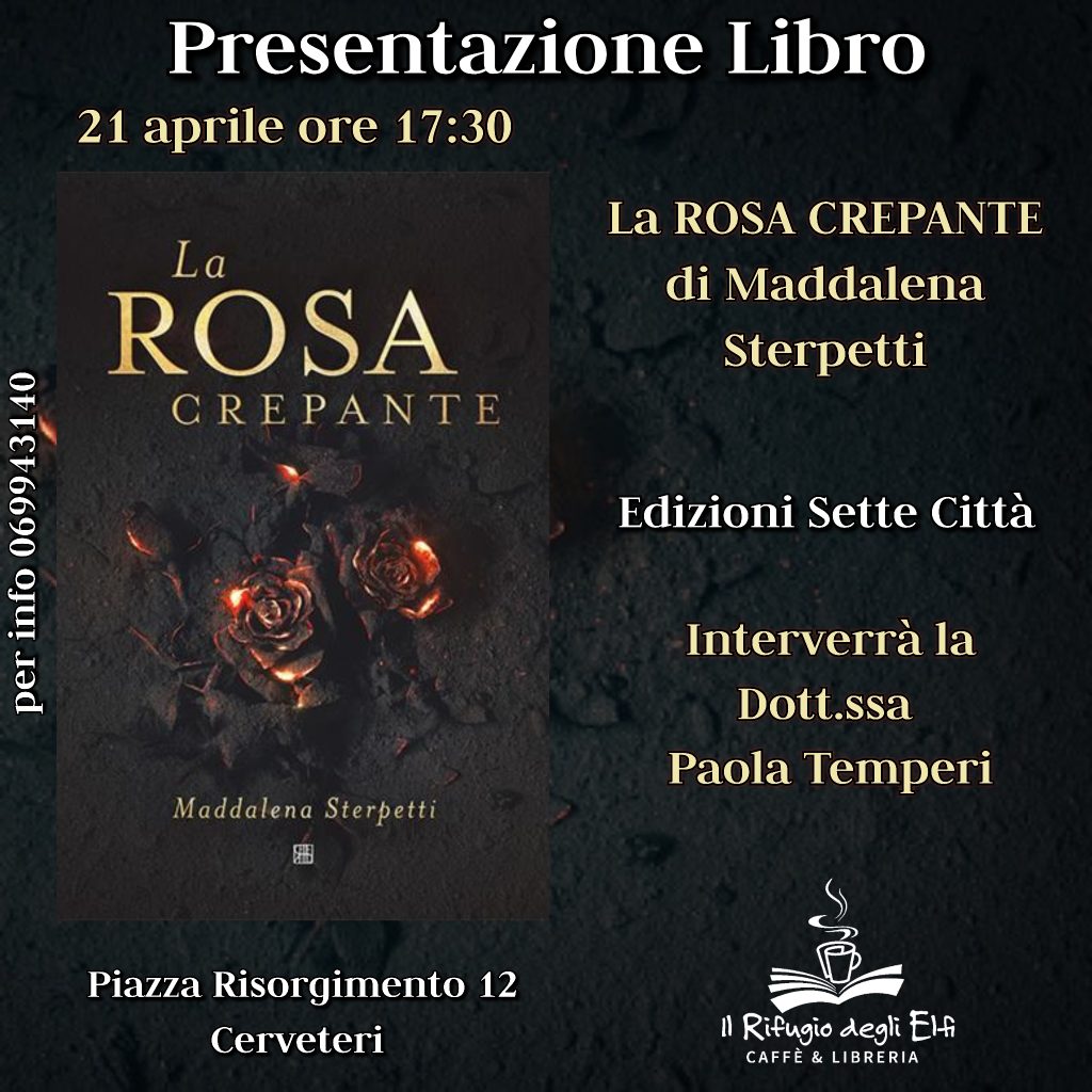 Presentazione del libro "La Rosa Crepante" di Maddalena Sterpetti, Edizioni Sette Città.